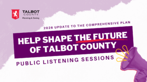 Here's a list of August 2025 Listening Sessions for the 2026 Update to Talbot County Planning and Zoning's Comprehensive Plan